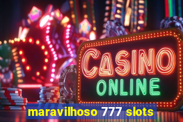 maravilhoso 777 slots