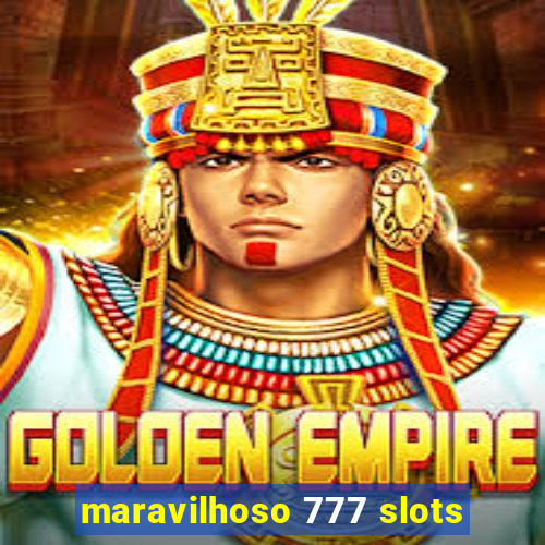 maravilhoso 777 slots