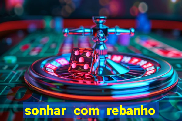 sonhar com rebanho de gado jogo do bicho