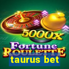 taurus bet