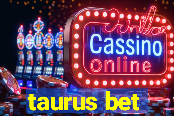 taurus bet