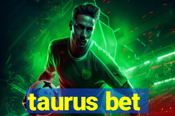 taurus bet