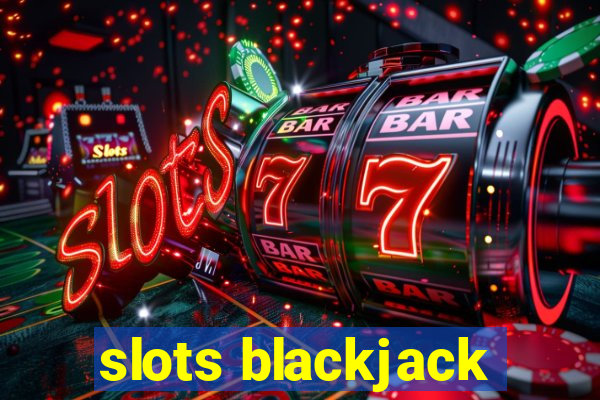 slots blackjack