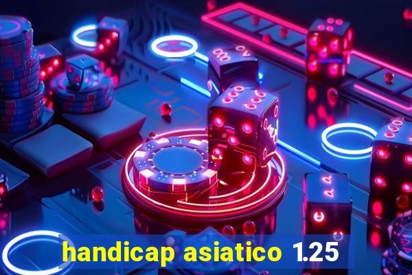 handicap asiatico 1.25