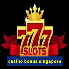 casino bonus singapore