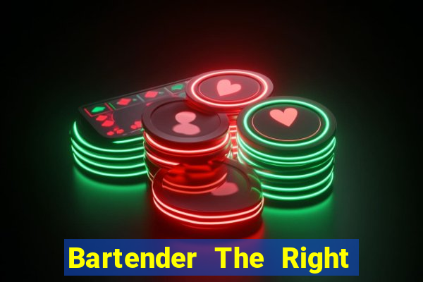 Bartender The Right Mix best drink