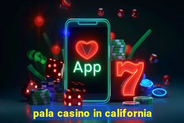 pala casino in california