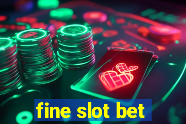 fine slot bet