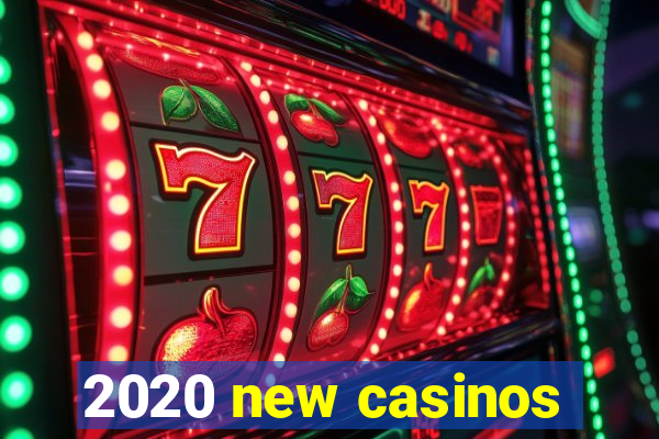 2020 new casinos