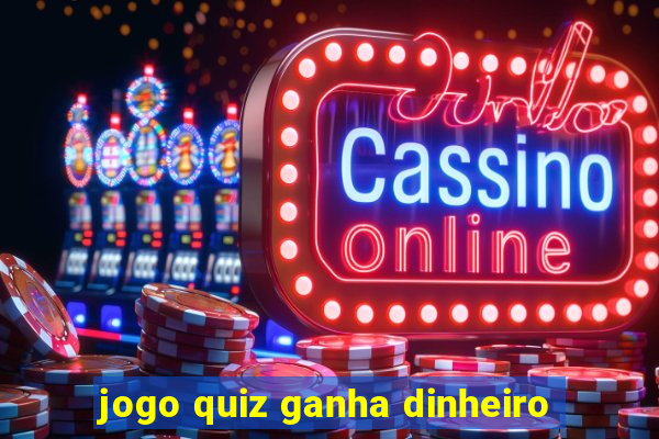 jogo quiz ganha dinheiro