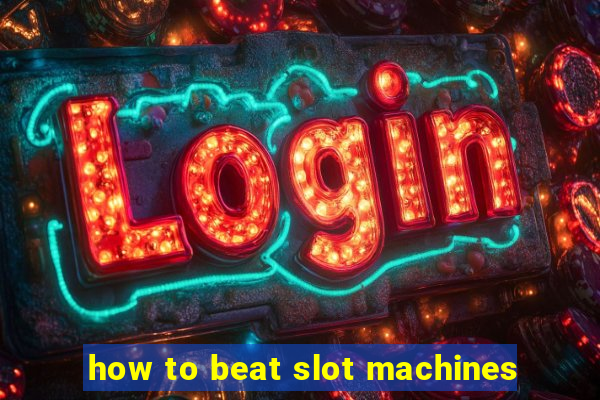 how to beat slot machines