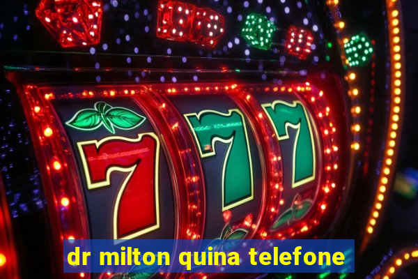 dr milton quina telefone