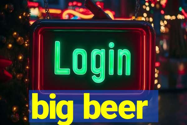 big beer