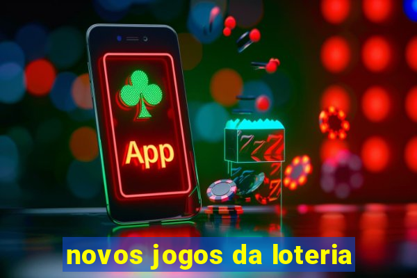 novos jogos da loteria