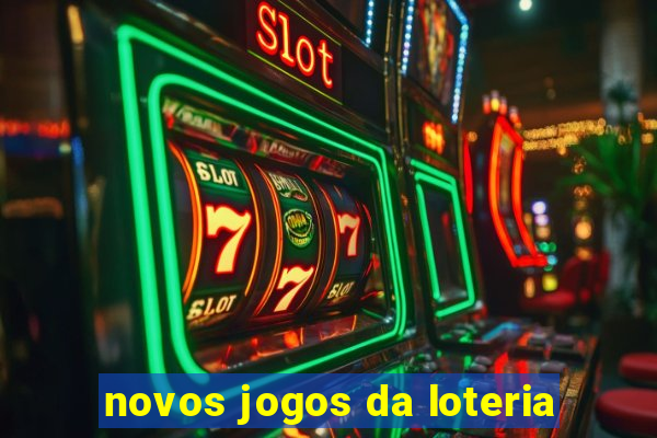 novos jogos da loteria