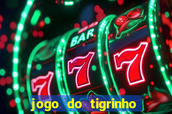 jogo do tigrinho que da bonus no cadastro