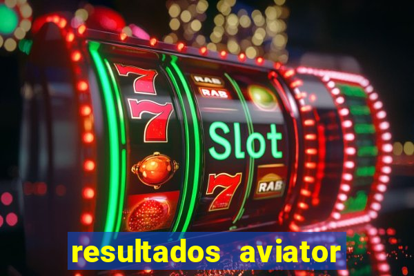 resultados aviator estrela bet