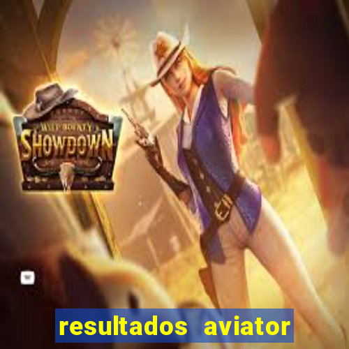 resultados aviator estrela bet