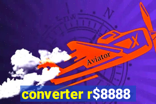 converter r$8888