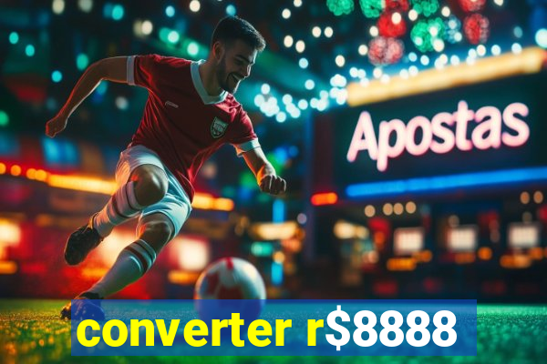 converter r$8888