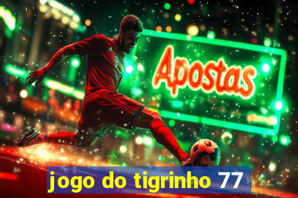 jogo do tigrinho 77