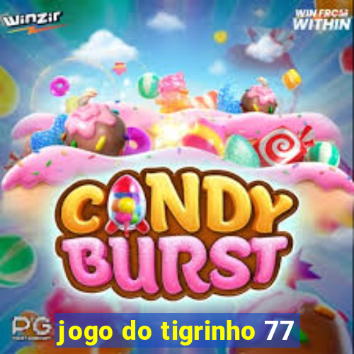 jogo do tigrinho 77