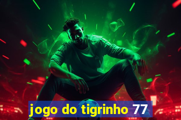 jogo do tigrinho 77