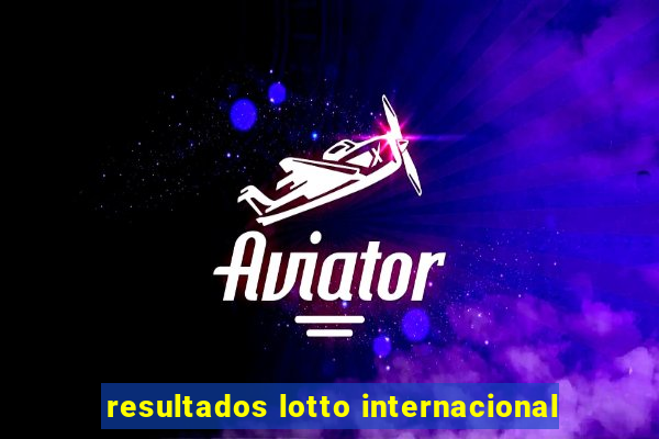 resultados lotto internacional