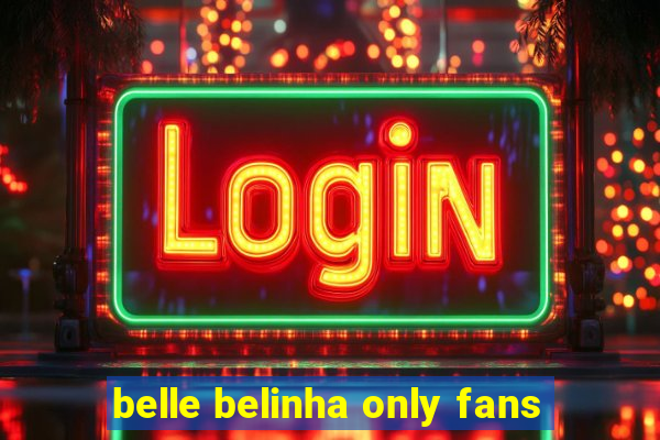 belle belinha only fans