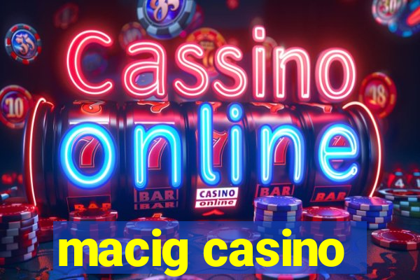 macig casino