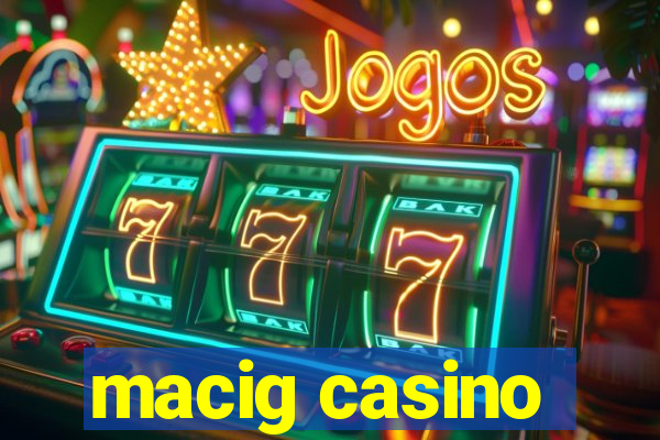 macig casino