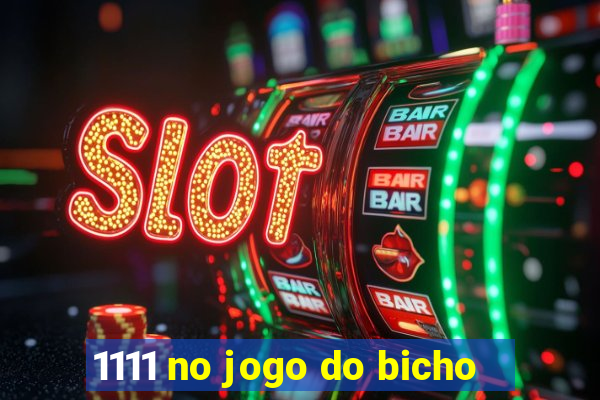 1111 no jogo do bicho