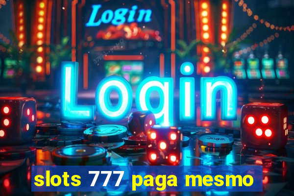 slots 777 paga mesmo