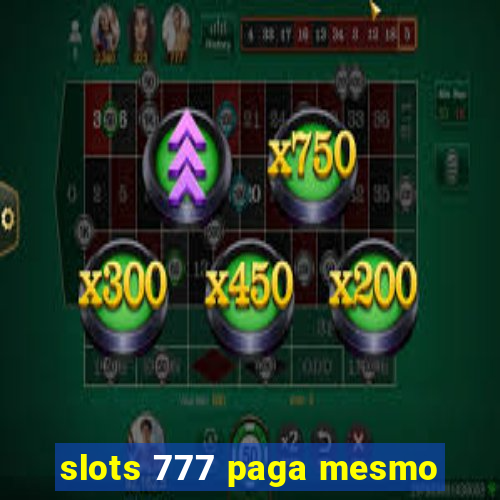 slots 777 paga mesmo