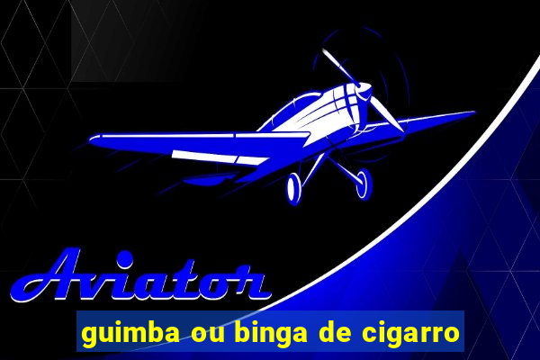 guimba ou binga de cigarro