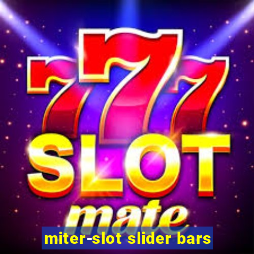 miter-slot slider bars