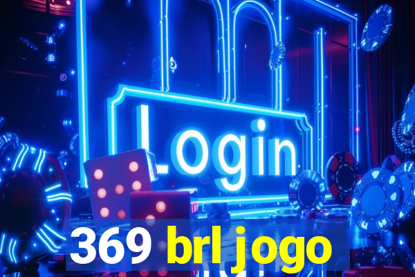 369 brl jogo