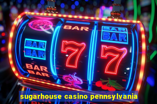 sugarhouse casino pennsylvania