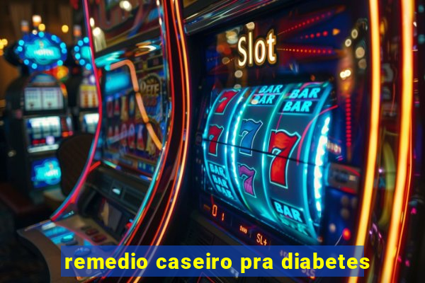 remedio caseiro pra diabetes