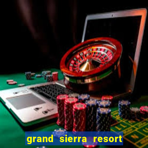 grand sierra resort and casino reno nv