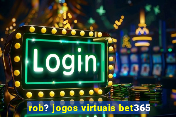 rob? jogos virtuais bet365