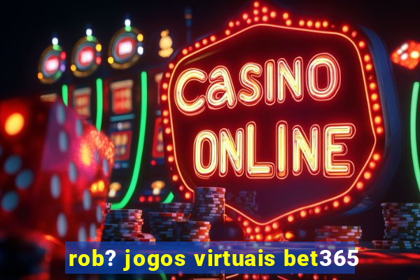 rob? jogos virtuais bet365