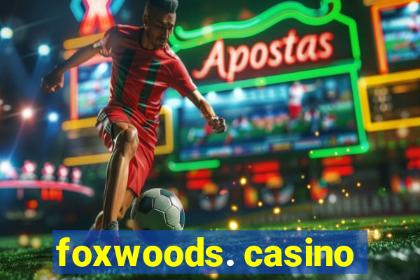 foxwoods. casino