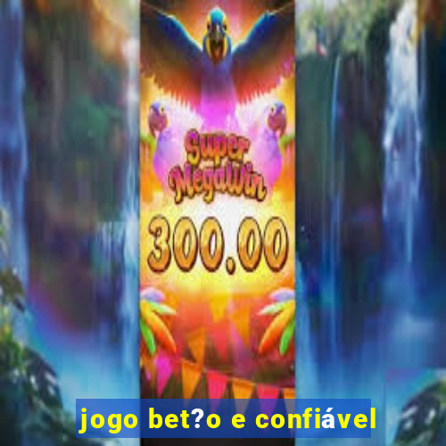 jogo bet?o e confiável