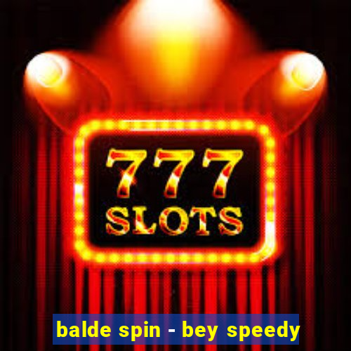 balde spin - bey speedy