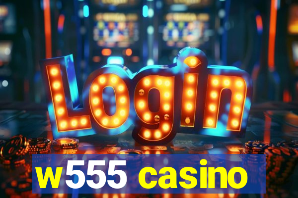 w555 casino