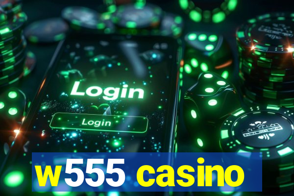 w555 casino