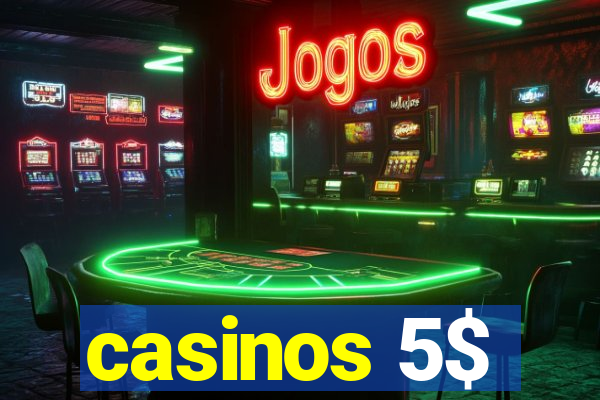 casinos 5$