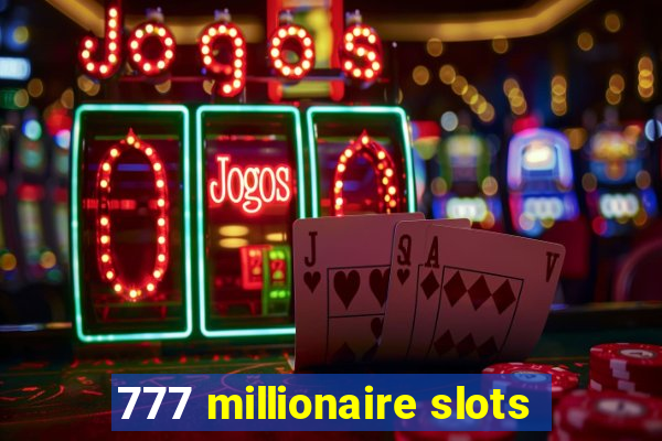 777 millionaire slots