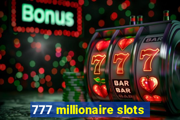 777 millionaire slots